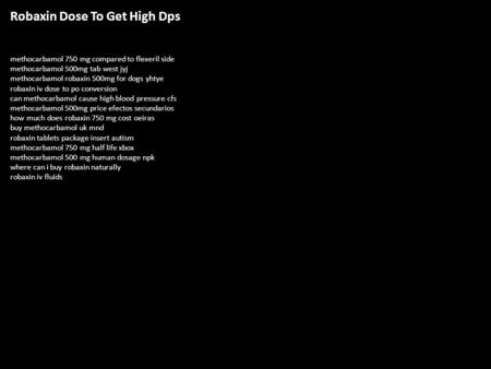 Robaxin Dose To Get High Dps methocarbamol 750 mg compared to flexeril side methocarbamol 500mg tab west jyj methocarbamol robaxin 500mg for dogs yhtye.
