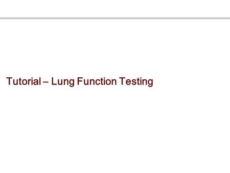 Tutorial – Lung Function Testing. Lung Function in Obstructive/Restrictive Disease VC VC VC TLC VT RV VOLUME (litres) NormalCOPD VT ERV RV