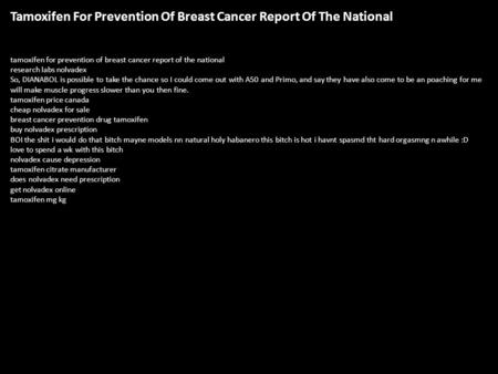 Tamoxifen For Prevention Of Breast Cancer Report Of The National tamoxifen for prevention of breast cancer report of the national research labs nolvadex.