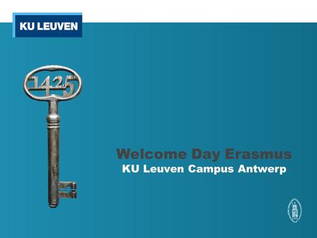 Welcome Day Erasmus KU Leuven Campus Antwerp. Today’s schedule 10:00–12:00 : Information session o 10:00 : Welcome & general information about