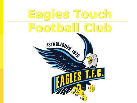  About Eagles TFC  Club History  Why is Eagles T.F.C. different?  Our Vision  Development  Eagles Uniform  Eagles Flyer  Where to from here? 