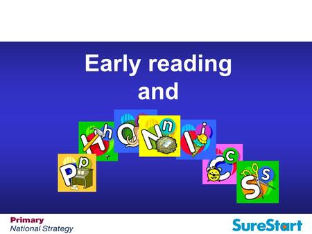 Early reading and. Aim: To explain our approach to teaching phonics and early reading, enabling you as a parent/carer to support your child more easily.