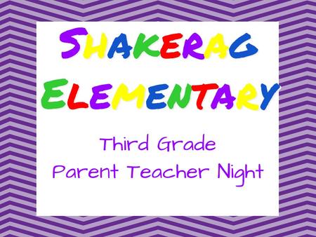 ShakeragElementaryShakeragElementary ShakeragElementaryShakeragElementary Third Grade Parent Teacher Night.