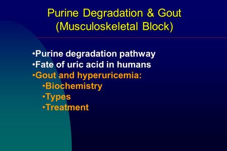 Purine Degradation & Gout (Musculoskeletal Block) Purine degradation pathway Fate of uric acid in humans Gout and hyperuricemia: Biochemistry Types Treatment.