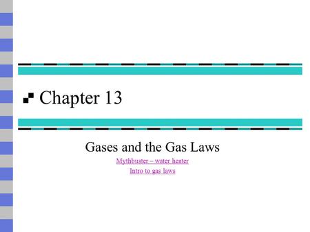 Chapter 13 Gases and the Gas Laws Mythbuster – water heater Intro to gas laws.