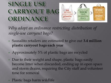 Why adopt an ordinance restricting distribution of single-use carryout bags?  Sausalito retailers are estimated to give out 3.4 million plastic carryout.