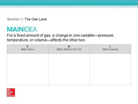 For a fixed amount of gas, a change in one variable—pressure, temperature, or volume—affects the other two. Section 1: The Gas Laws K What I Know W What.