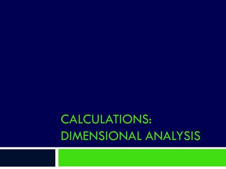 CALCULATIONS: DIMENSIONAL ANALYSIS.  BE AWARE. Please correct your work using a different color. If you do this, then it will tell you what you need.