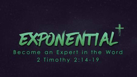 Become an Expert in the Word 2 Timothy 2: If we want to be approved by Jesus we must become experts in His Word.