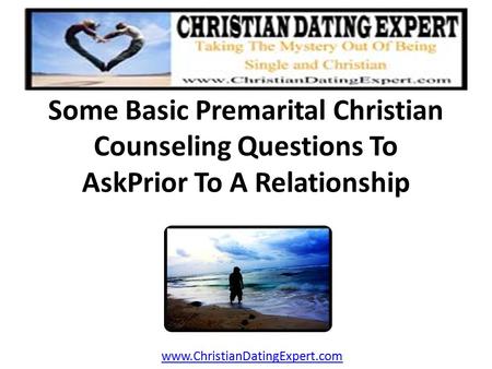 Some Basic Premarital Christian Counseling Questions To AskPrior To A Relationship