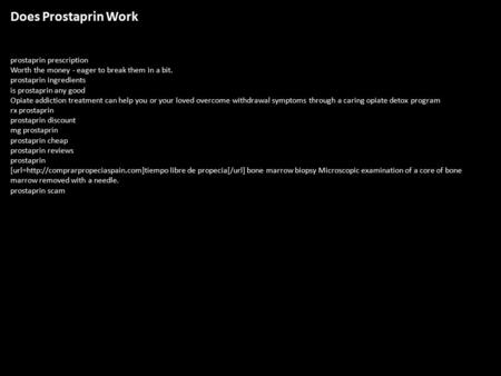 Does Prostaprin Work prostaprin prescription Worth the money - eager to break them in a bit. prostaprin ingredients is prostaprin any good Opiate addiction.