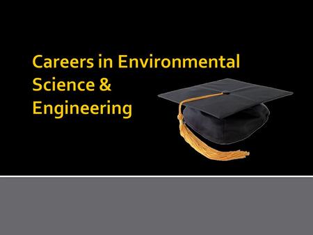 Fisheries Conservationist Agricultural Engineer Hydrologist Environmental Resource Manager Social Scientist Environmental Scientist Conservation Scientist.