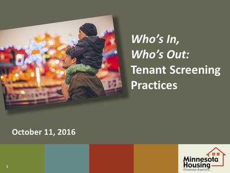 1 Who’s In, Who’s Out: Tenant Screening Practices October 11, 2016.