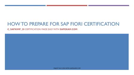 HOW TO PREPARE FOR SAP FIORI CERTIFICATION C_SAPXIMP_20 CERTIFICATION MADE EASY WITH SAPEXAM.COM ENJOY SUCCESS WITH SAPEXAM.COM.