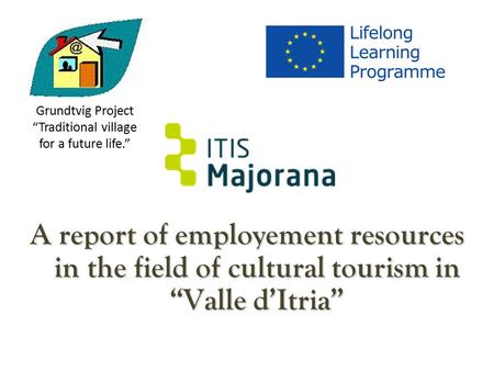 A report of employement resources in the field of cultural tourism in “Valle d’Itria” Grundtvig Project “Traditional village for a future life.”