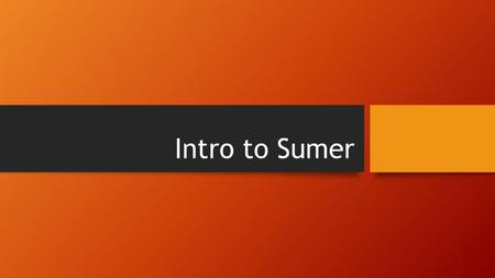 Intro to Sumer. Problem #1 Mild weather and plentiful rains made the foothills a good place to farm. The wooded hills provided timber for building shelters.