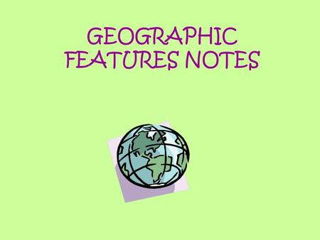 GEOGRAPHIC FEATURES NOTES. Canals. Canals are man-made channels for water.