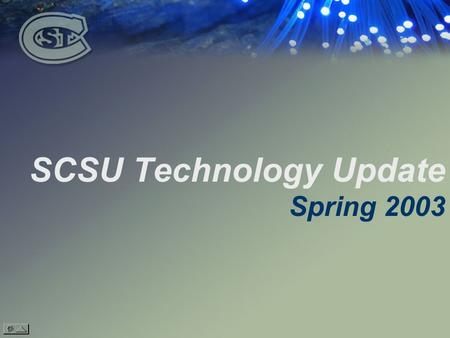 SCSU Technology Update Spring Resources for All Campus Constituents Access to Information and Technology.