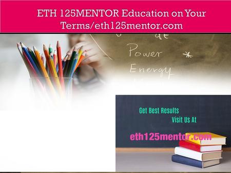 ETH 125 Entire Course FOR MORE CLASSES VISIT  ETH 125 Week 1 Appendix A ETH 125 Week 1 DQ 1 and DQ 2 ETH 125 Week 2 Assignment Harvard.