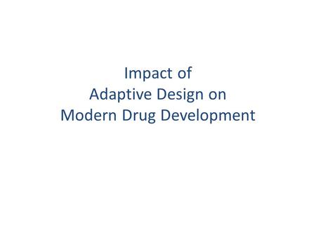 Impact of Adaptive Design on Modern Drug Development.