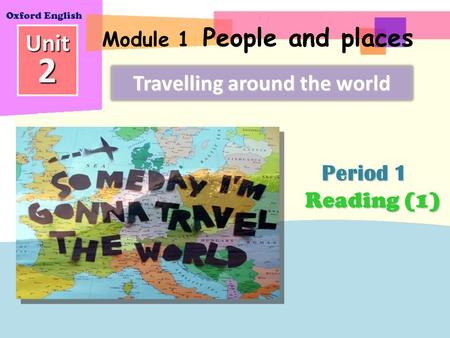 Unit2 Module 1 People and places Oxford English Period 1 Travelling around the world Reading (1)