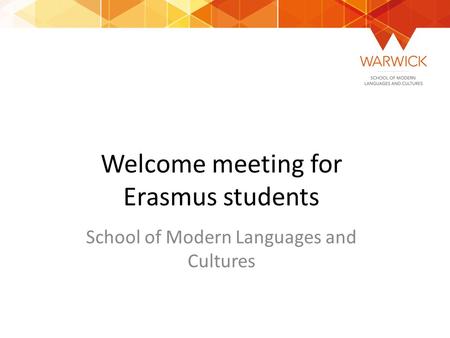 Welcome meeting for Erasmus students School of Modern Languages and Cultures.