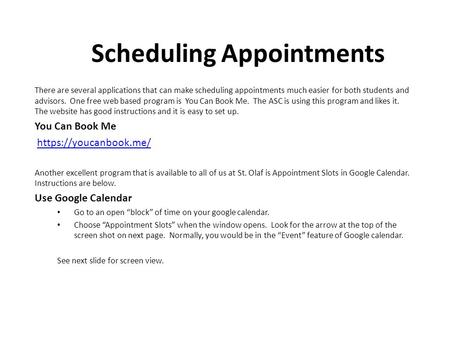 Scheduling Appointments There are several applications that can make scheduling appointments much easier for both students and advisors. One free web based.