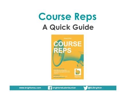 Course Reps A Quick Guide. All courses at Brighton University have at least one course representative for each year. They are elected at the beginning.