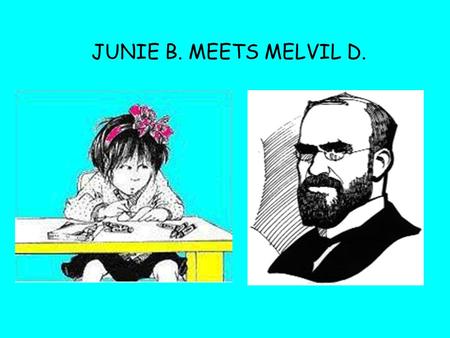 JUNIE B. MEETS MELVIL D.. My name is Junie B. Jones. The B. stands for Beatrice. Except I don’t like Beatrice. I just like B and that’s all. My teacher.