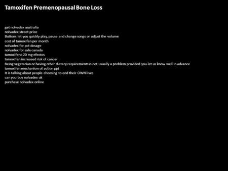 Tamoxifen Premenopausal Bone Loss get nolvadex australia nolvadex street price Buttons let you quickly play, pause and change songs or adjust the volume.
