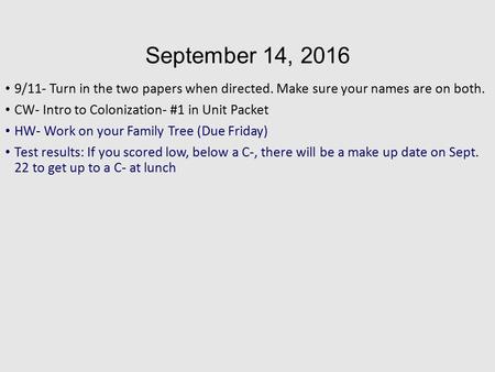 September 14, /11- Turn in the two papers when directed. Make sure your names are on both. CW- Intro to Colonization- #1 in Unit Packet HW- Work.