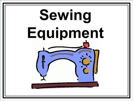 Sewing Equipment. 1. Beeswax Coats and strengthens thread for hand sewing or embroidering. It also helps prevent knots.