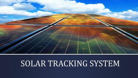 SOLAR TRACKING SYSTEM. Solar Tracking for Maximum Power Output.