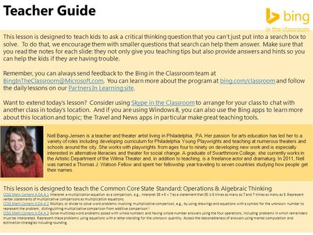 Teacher Guide This lesson is designed to teach kids to ask a critical thinking question that you can’t just put into a search box to solve. To do that,