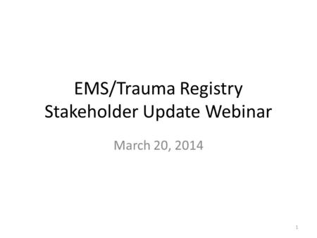 EMS/Trauma Registry Stakeholder Update Webinar March 20,