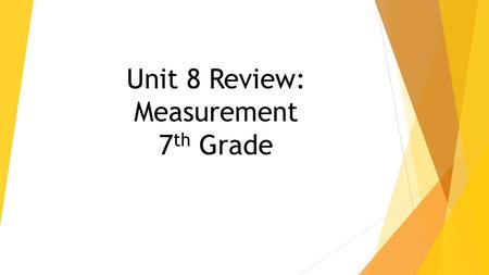 Unit 8 Review: Measurement 7 th Grade. 1. Find the volume of the prism. a cubic cm b cubic cm c cubic cm d cubic cm.