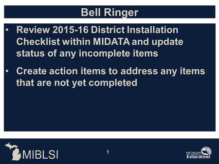 1 Review District Installation Checklist within MIDATA and update status of any incomplete items Create action items to address any items that.