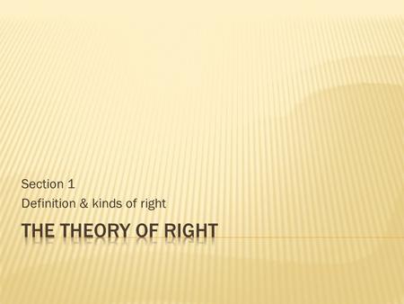 Section 1 Definition & kinds of right.  A group of obligatory rules that organizes the relationship between individuals in a certain society.  Thus,