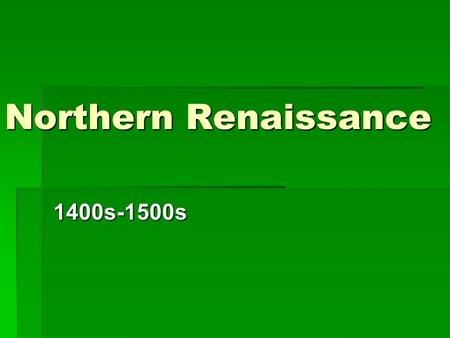 Northern Renaissance 1400s-1500s. Foundations  Growing Wealth in Northern Europe  Italian thinkers move to safety due to wars  Rich Monarchs support.