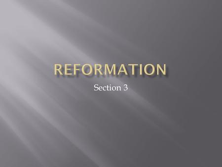 Section 3.  Indulgence – a pardon  Reformation – a movement for religious reform/change  Lutheran – person that follows the teaching of Martin Luther.