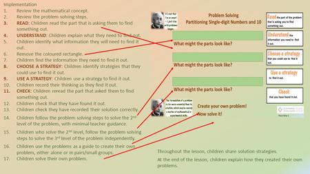 Implementation 1.Review the mathematical concept. 2.Review the problem solving steps. 3.READ: Children read the part that is asking them to find something.