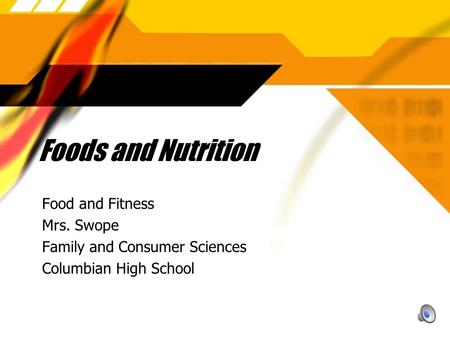 Foods and Nutrition Food and Fitness Mrs. Swope Family and Consumer Sciences Columbian High School Food and Fitness Mrs. Swope Family and Consumer Sciences.