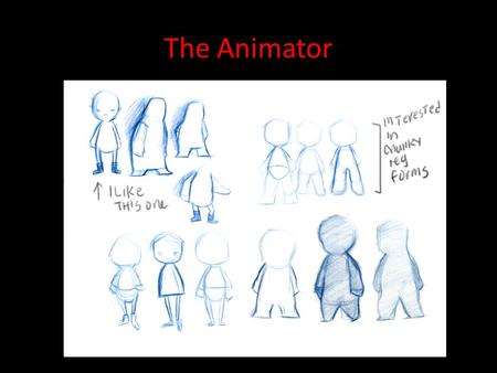 The Animator. Create a new & original character. Give it personality, physical attributes, a story or purpose.