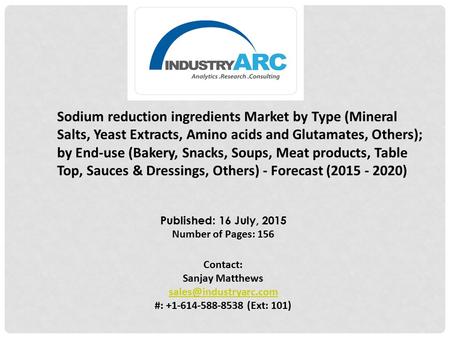 Published: 16 July, 2015 Number of Pages: 156 Contact: Sanjay Matthews #: (Ext: 101) Sodium reduction ingredients.