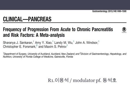 R1. 이용석 / modulator pf. 동석호. Introduction Acute pancreatitis(AP) ▫most common disease that affects the pancreas ▫incidence of AP varies globally, affecting.