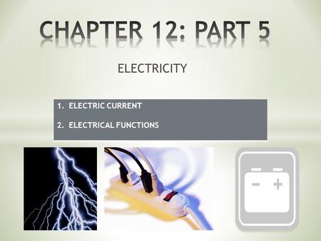 ELECTRICITY 1.ELECTRIC CURRENT 2.ELECTRICAL FUNCTIONS.