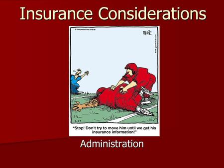 Insurance Considerations Administration. Athletic Injury Insurance Terminology Premium Premium –What the insurance policy costs the individual(s) being.