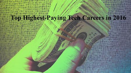 Top Highest-Paying Tech Careers in A Great Salary Package Comes with a Good job