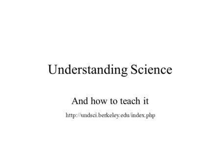 Understanding Science And how to teach it