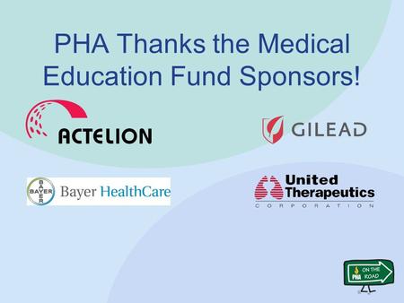 PHA Thanks the Medical Education Fund Sponsors!. Christopher Barnett, M.D., MPH; Co-chair Oksana A. Shlobin, M.D., FCCP; Co-chair Janet Arp Daniel C.